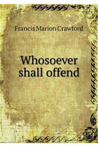 Whosoever Shall Offend