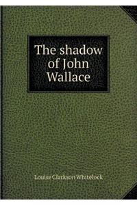 The Shadow of John Wallace