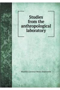 Studies from the anthropological laboratory