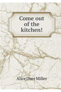 Come Out of the Kitchen!