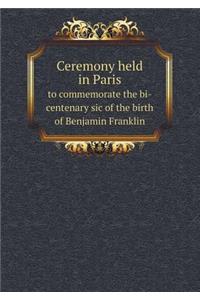 Ceremony Held in Paris to Commemorate the Bi-Centenary Sic of the Birth of Benjamin Franklin