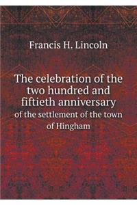 The celebration of the two hundred and fiftieth anniversary of the settlement of the town of Hingham