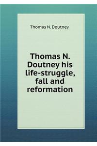 Thomas N. Doutney His Life-Struggle, Fall and Reformation