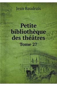 Petite Bibliothèque Des Théâtres Tome 27