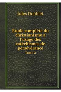 Étude complète du christianisme a l'usage des catéchismes de persévérance Tome 2