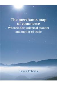 The Merchants Map of Commerce Wherein the Universal Manner and Matter of Trade
