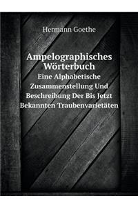 Ampelographisches Wörterbuch Eine Alphabetische Zusammenstellung Und Beschreibung Der Bis Jetzt Bekannten Traubenvarietäten