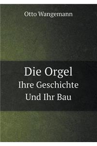 Die Orgel Ihre Geschichte Und Ihr Bau