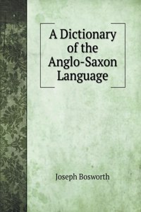 A Dictionary of the Anglo-Saxon Language