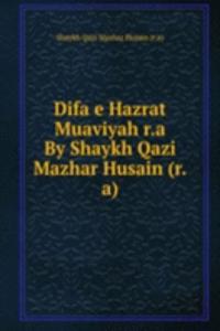 Difa e Hazrat Muaviyah r.a By Shaykh Qazi Mazhar Husain (r.a)