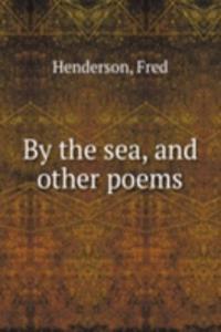 By the sea, and other poems