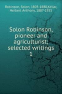SOLON ROBINSON PIONEER AND AGRICULTURIS