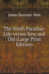 Ninth Paradise: Life-verses New and Old (Large Print Edition)