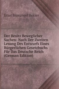Der Besitz Beweglicher Sachen: Nach Der Zweiten Lesung Des Entwurfs Eines Burgerlichen Gesetzbuchs Fur Das Deutsche Reich (German Edition)