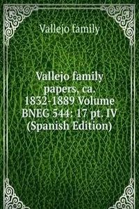 Vallejo family papers, ca. 1832-1889 Volume BNEG 544: 17 pt. IV (Spanish Edition)