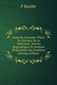 Deutsche Litteratur: Precis De L'histoire De La Litterature, Notices Biographiques Et Analyses (Preparation Aux Examens) (German Edition)