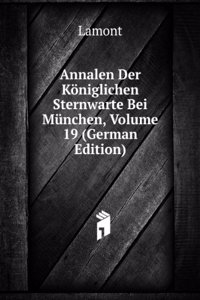 Annalen Der Koniglichen Sternwarte Bei Munchen, Volume 19 (German Edition)