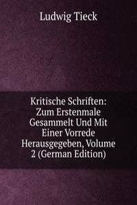 Kritische Schriften: Zum Erstenmale Gesammelt Und Mit Einer Vorrede Herausgegeben, Volume 2 (German Edition)