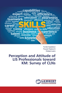 Perception and Attitude of LIS Professionals toward KM
