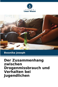 Der Zusammenhang zwischen Drogenmissbrauch und Verhalten bei Jugendlichen