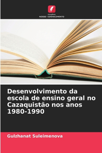 Desenvolvimento da escola de ensino geral no Cazaquistão nos anos 1980-1990