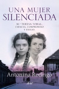 Una mujer silenciada: Ma Teresa Toral: ciencia compromiso y exilio