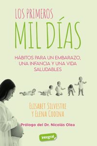 Los primeros 1.000 dias: Habitos para un embarazo, una infancia y una vida saludables