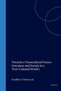 Towards a Transcultural Future: Literature and Society in a `Post'-Colonial World 1
