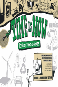 Time Is Now: Toolkit for Change: Challenge, Inspire, Pitch and Get Serious Results for Positive Impact