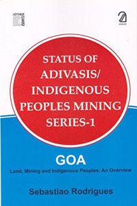 Status of Adivasis/Indigenous Peoples Mining Series- 1: Goa - Land, Mining and Indigenous Peoples; An Overview