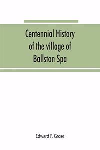 Centennial history of the village of Ballston Spa