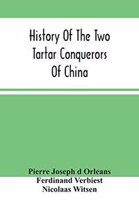 History Of The Two Tartar Conquerors Of China