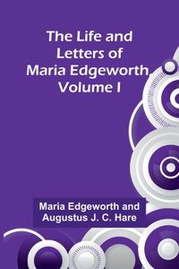 Life and Letters of Maria Edgeworth, Volume I