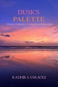 Dusk's Palette - Poems Painted in Twilight and Moonlight
