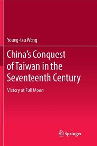 China's Conquest of Taiwan in the Seventeenth Century