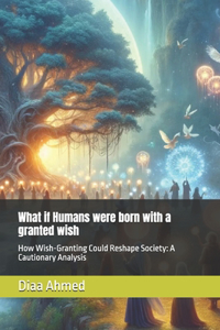 What if Humans were born with a granted wish
