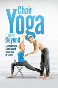 Chair Yoga and Beyond
