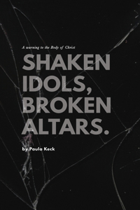 Shaken Idols, Broken Altars