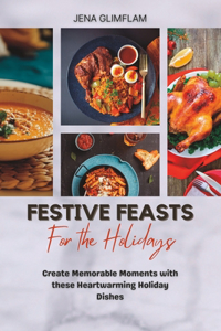 Festive Feasts For The Holidays