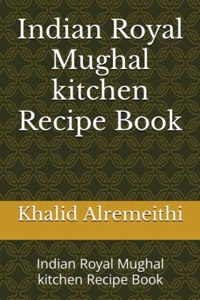 Indian Royal Mughal kitchen Recipe Book
