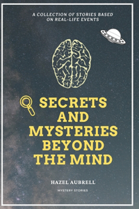 Secrets And Mysteries Beyond The Mind