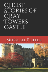 Ghost Stories of Gray Towers Castle