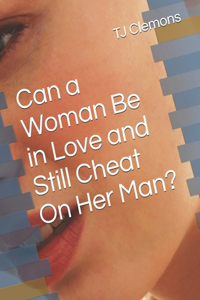 Can a Woman Be in Love and Still Cheat On Her Man?