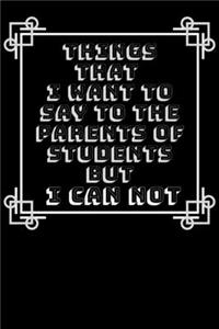 Things I Want To Say To My Students' Parents But I CAN NOT