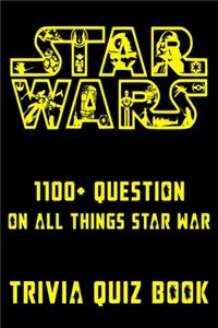 Star Wars - 1100+ Question On All Things Star War - Trivia Quiz Book