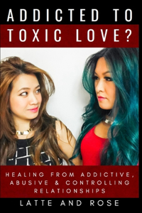 Addicted to Toxic Love?
