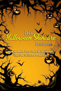 DIY Halloween Skincare Products; How to Make Your Own 10 Halloween Inspired Skincare Products?