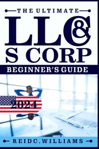Ultimate LLC and Scorporation Beginner's Guide [2-In-1 Book]