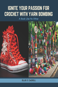Ignite Your Passion for Crochet with Yarn Bombing