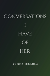 Conversations I Have of Her